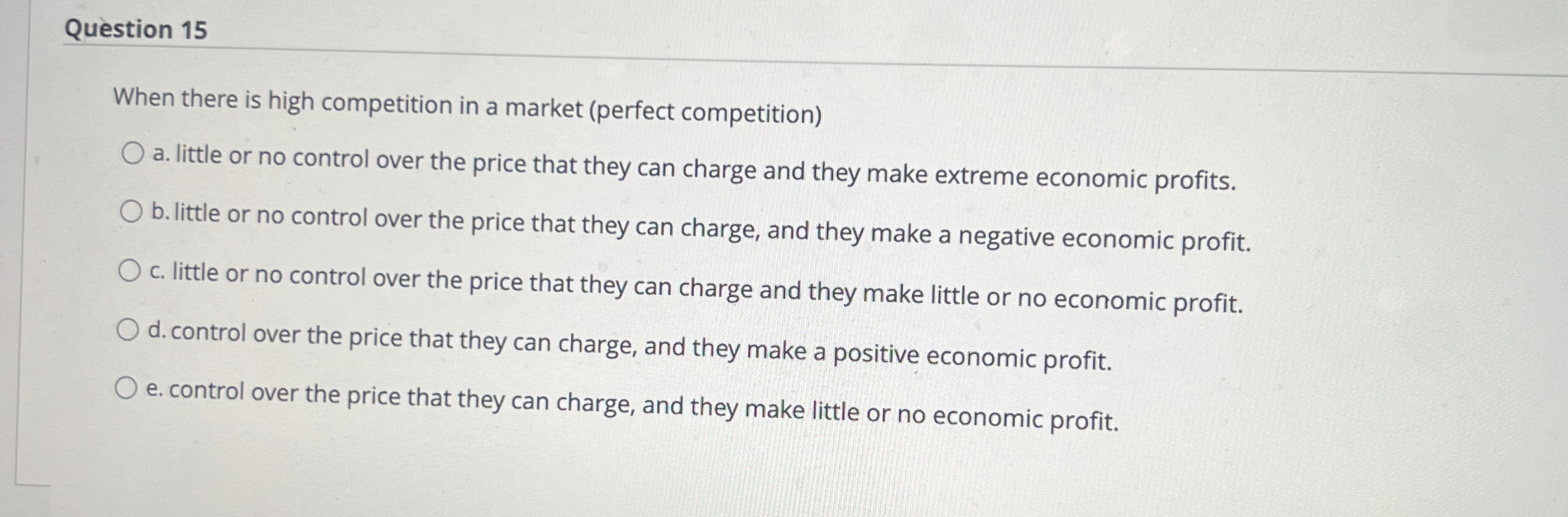  Question 15 When there is high competition in a market (perfect