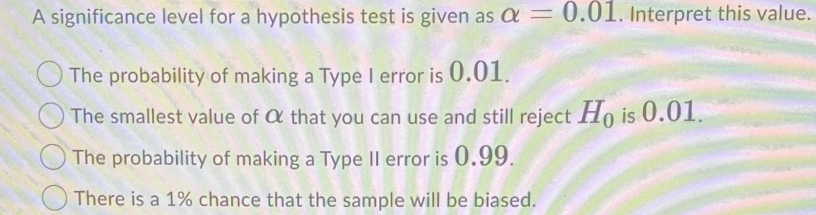 A significance level for a hypothesis test is given as O
