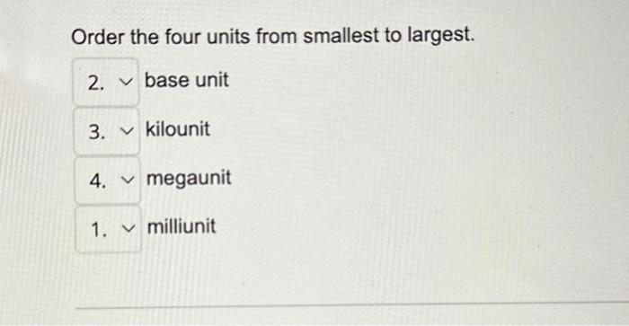  Order the four units from smallest to largest. base unit 3.