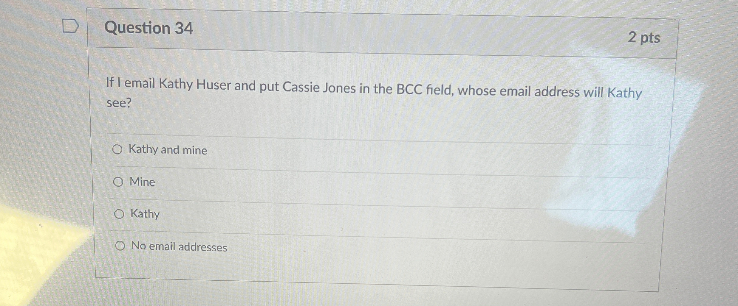  Question 34 2 pts If I email Kathy Huser and put