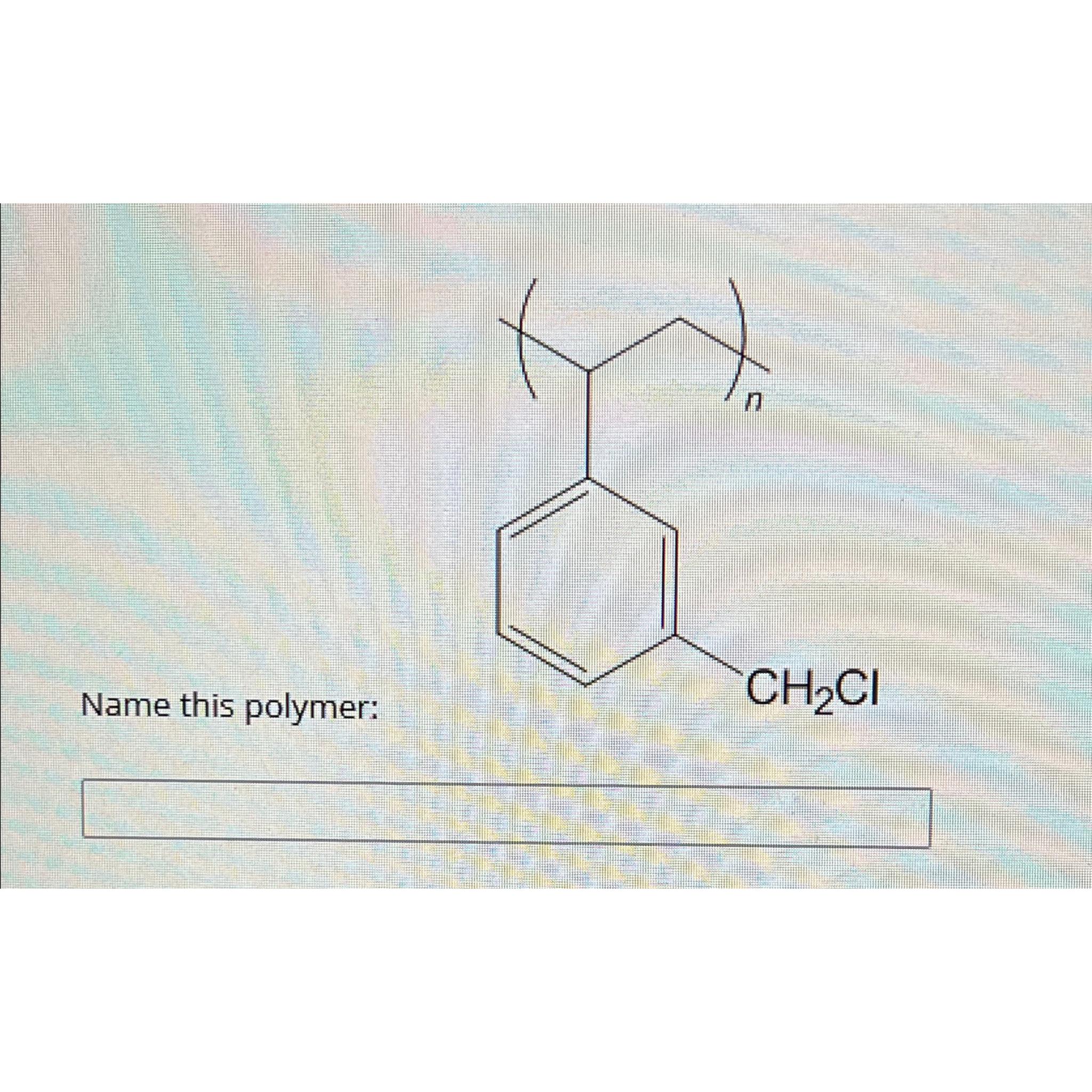  Name this polymer: 