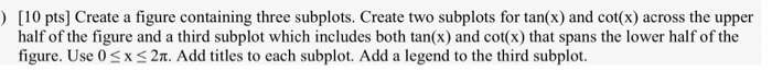  matlab ) [10 pts] Create a figure containing three subplots. Create