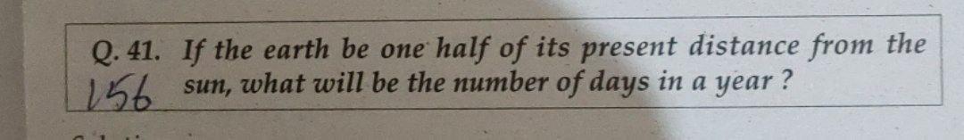 Answer please Q. 41. If the earth be one half of its