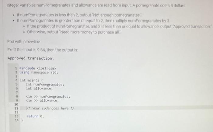 Coded in C++ please Integer variables numpomegranates and allowance are read from