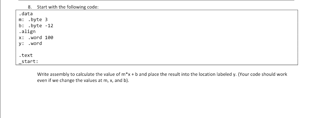 8. Start with the following code: .data m: .byte 3 b: