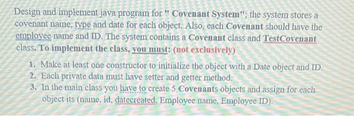  H..sol.plz Design and implement java program for " Covenant System"; the