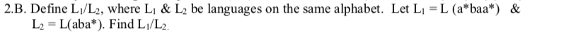  2.B. Define L/L2, where Li & L2 be languages on the