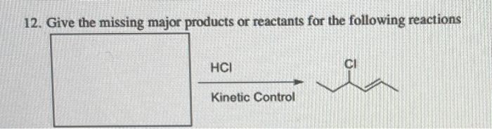 plz answer 12. Give the missing major products or reactants for the