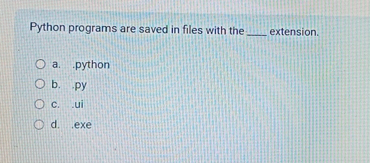  Python programs are saved in files with the extension. a. python