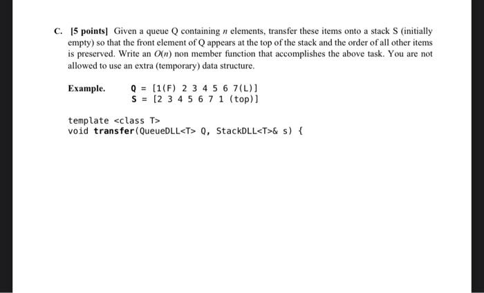 follow the question instructions C. [5 points] Given a queue Q containing