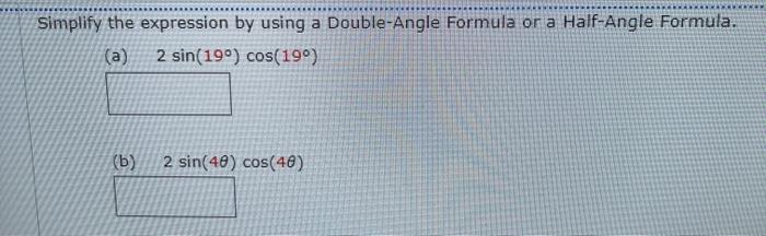 Q.4 Simplify the expression by using a Double-Angle Formula or a Half-Angle