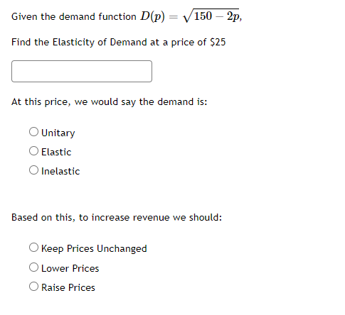  Given the demand function D(p)=150-2p2 Find the Elasticity of Demand at