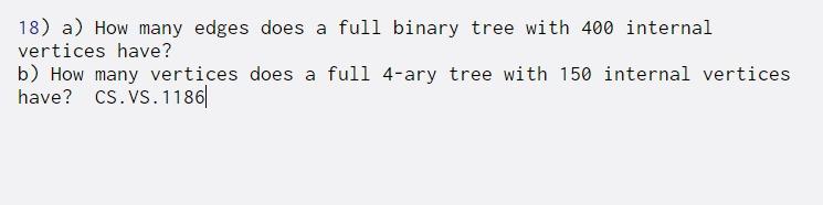  18) a) How many edges does a full binary tree with