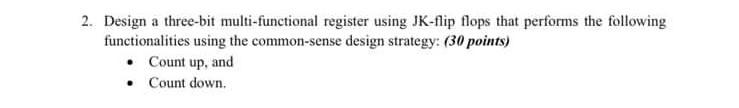 2. Design a three-bit multi-functional register using JK-flip flops that performs