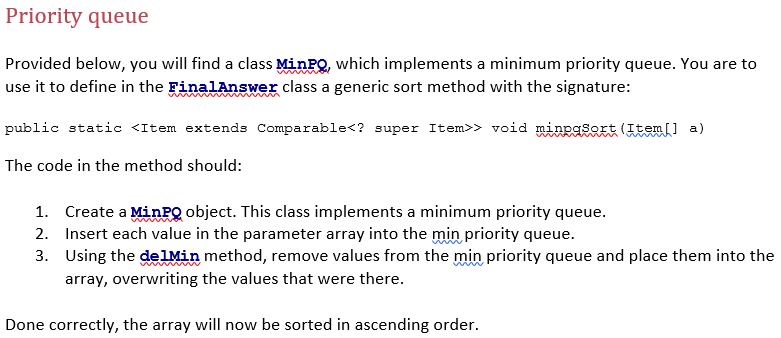 import java.util.Iterator; import java.util.NoSuchElementException; public class MinPQ> implements Iterable { private K[]