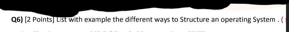  operating system Q6) [2 Points] List with example the different ways