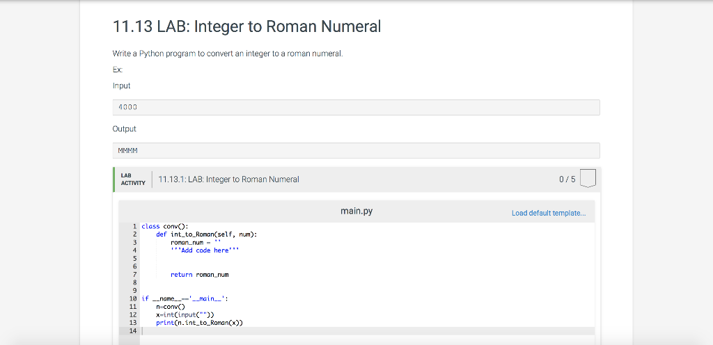  11.13 LAB: Integer to Roman Numeral Write a Python program to