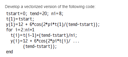  Develop a vectorized version of the following code: tstart-0; tend 20;