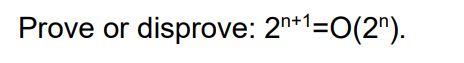 Prove or disprove: 2n+1=0(2")