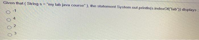  Given that ( String s = "my lab java course"), the