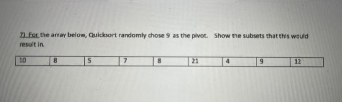  2. For the array below, Quicksort randomly chose 9 as the