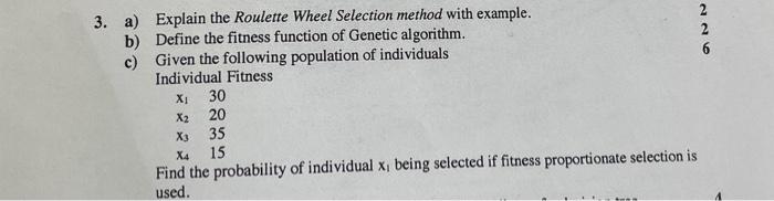  a) Explain the Roulette Wheel Selection method with example. b) Define