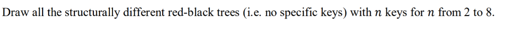 Draw all the structurally different red-black trees (i.e. no specific keys)