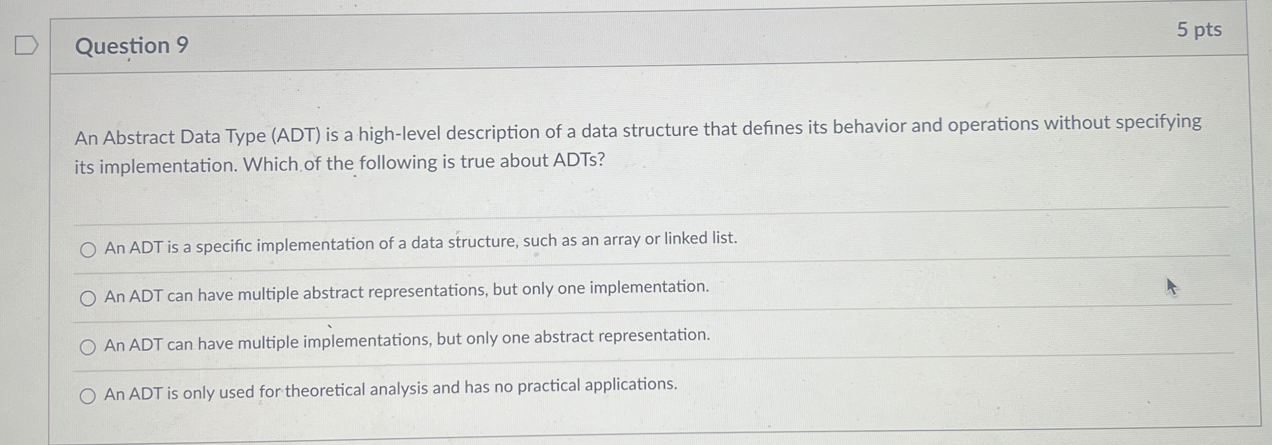  Question 9 5 pts An Abstract Data Type (ADT) is a