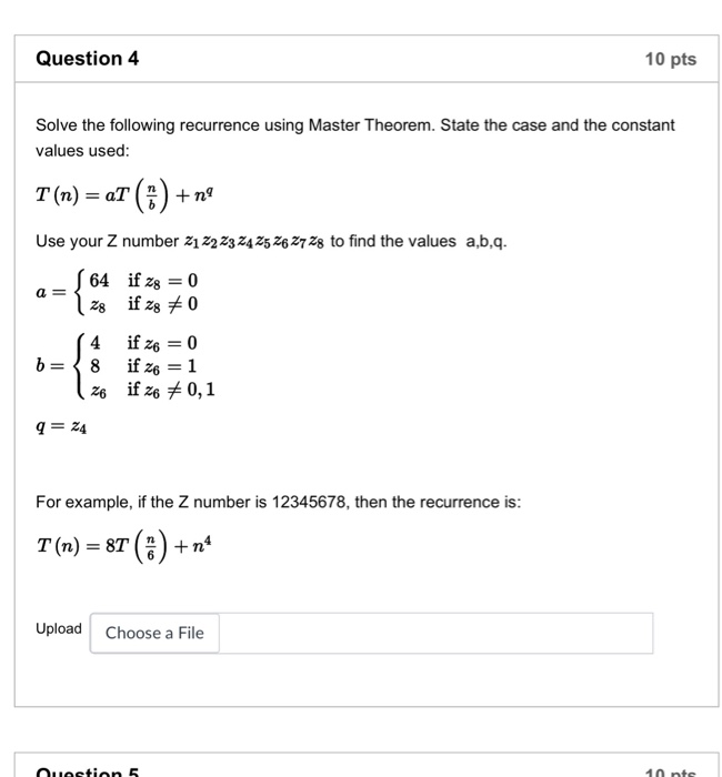  Question4 10 pts Solve the following recurrence using Master Theorem. State