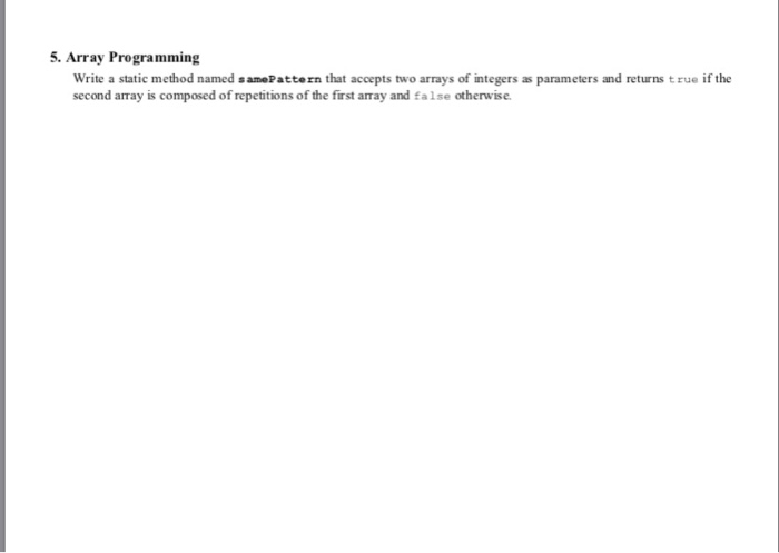  5. Array Programming Write a static method named samePattern that accepts