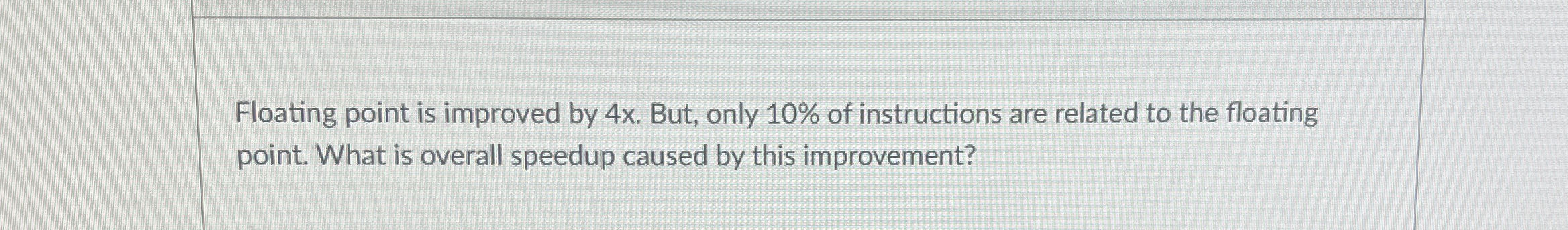  Floating point is improved by 4x. But, only 10% of instructions