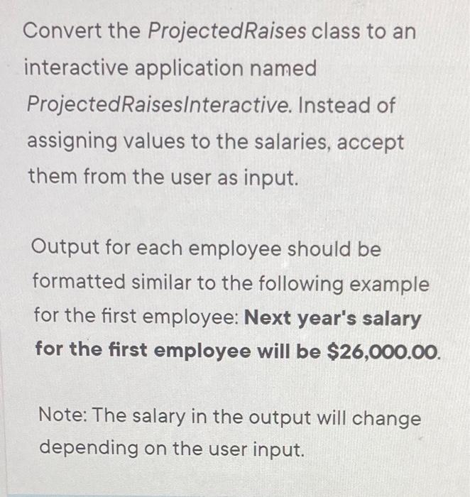  help plz Convert the ProjectedRaises class to an interactive application named