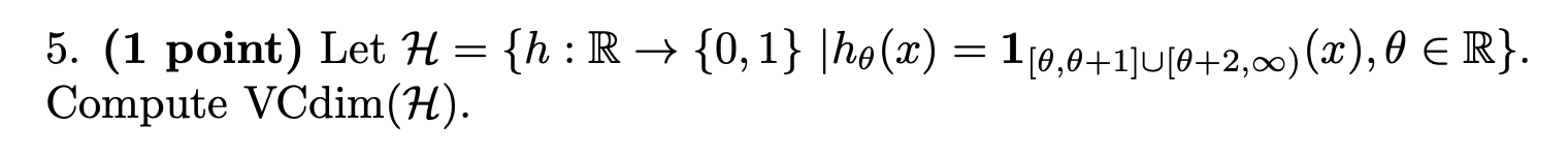  Need help computing the VCdim for the following Hypothesis class. If