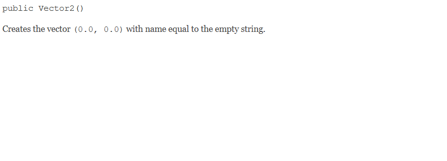  public Vector2() Creates the vector (0.0, 0.0) with name equal to