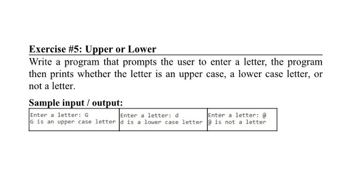  Exercise #5: Upper or Lower Write a program that prompts the