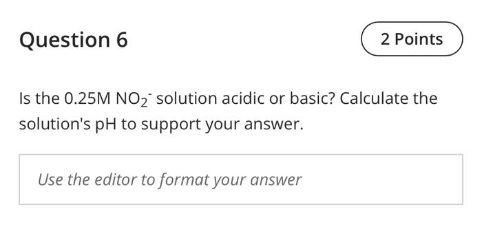  Is the 0.25MNO2solution acidic or basic? Calculate the solution's pH to