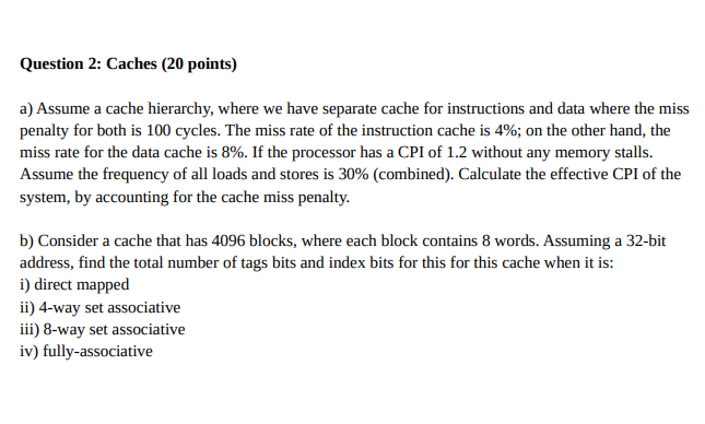 COMPUTER architecture question Question 2: Caches ( 20 points) a) Assume