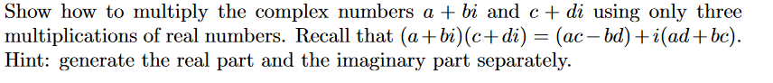  Show how to multiply the complex numbers a + bi and