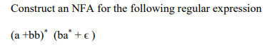 Construct an NFA for the following regular expression (a +bb)* (ba
