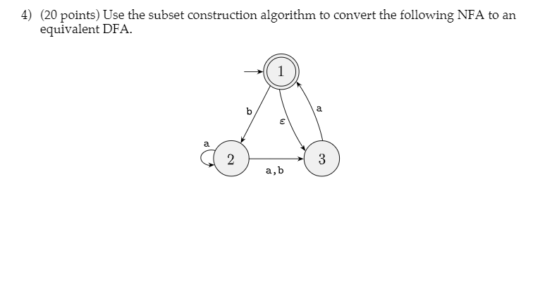 DO NOT ANSWER ANYMORE 4) (20 points) Use the subset construction algorithm