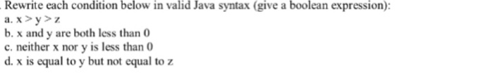  Rewrite each condition below in valid Java syntax (give a boolean