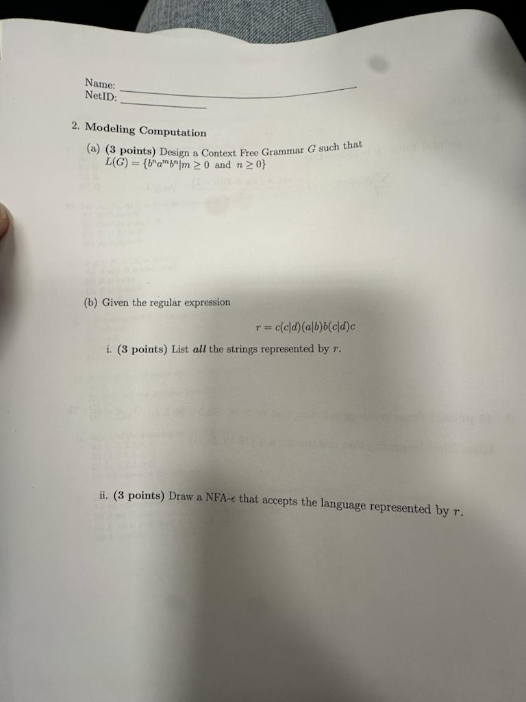  NetID: Modeling Computation (a)(3 points) Design a Context Free Grammar G