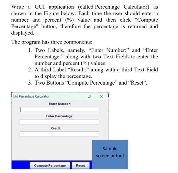 Urgent help please java programming Write a GUI application (called Percentage Calculator)