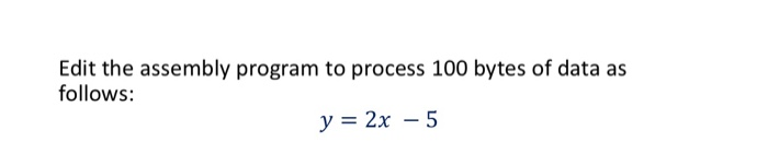  Edit the assembly program to process 100 bytes of data as
