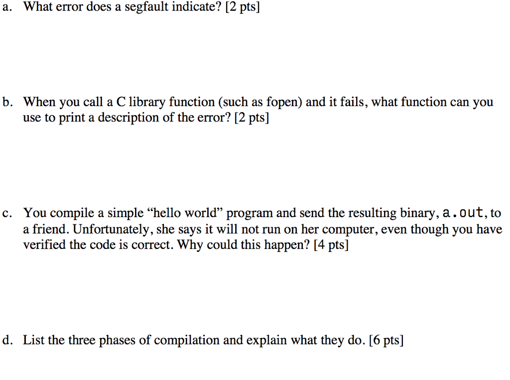  a. What error does a segfault indicate? [2 pts] b. When