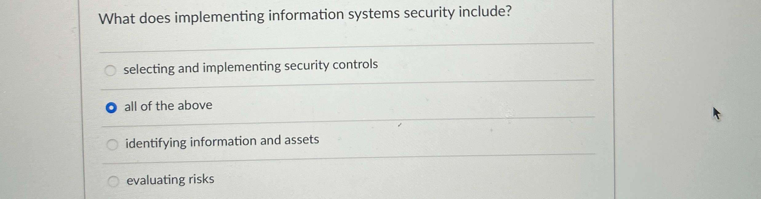 What does implementing information systems security include? selecting and implementing security