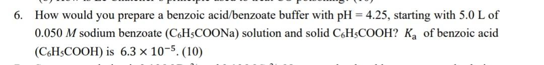  6. How would you prepare a benzoic acid/benzoate buffer with pH=4.25,