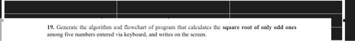 please phyton programming language as indicated ,well detailed 19. Gencrate the algorithm