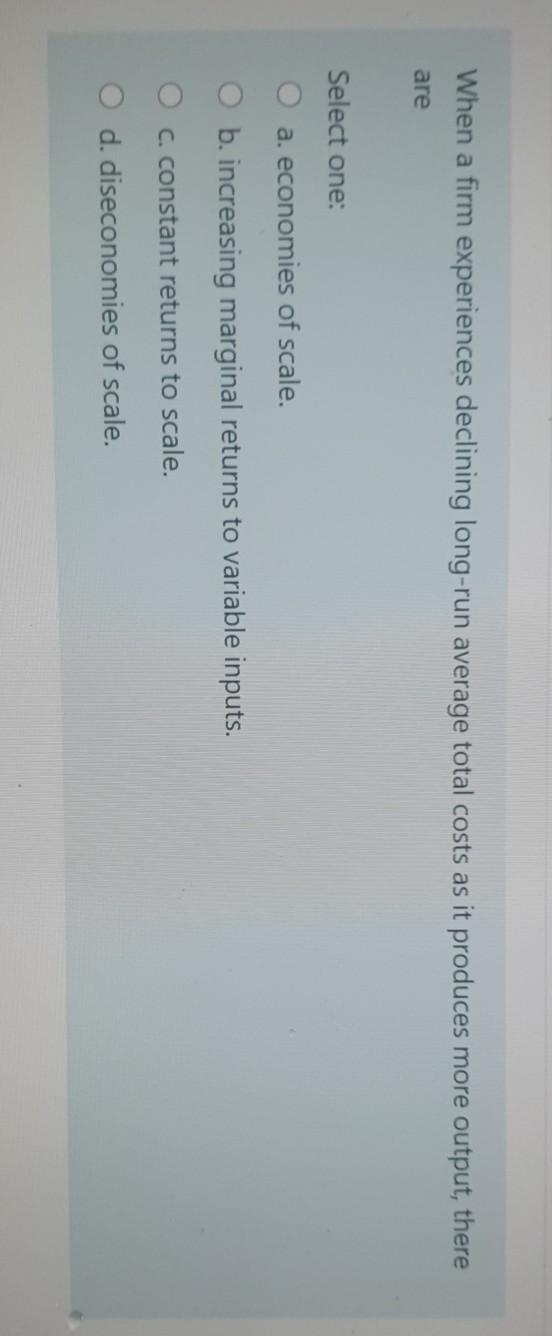  When a firm experiences declining long-run average total costs as it