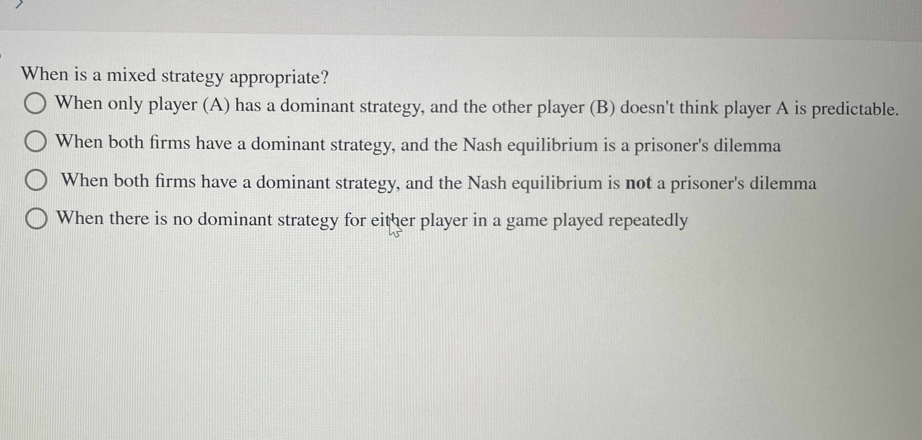  When is a mixed strategy appropriate? When only player (A) has
